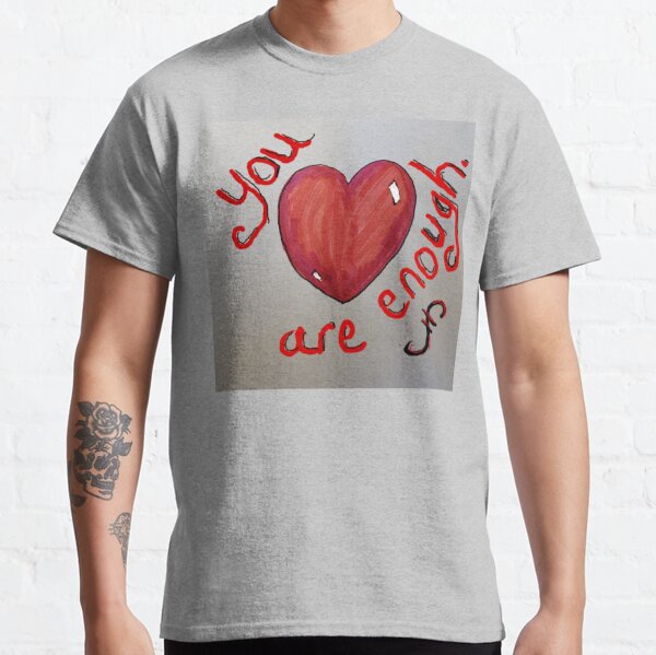 You are Enough heart Classic T-Shirt