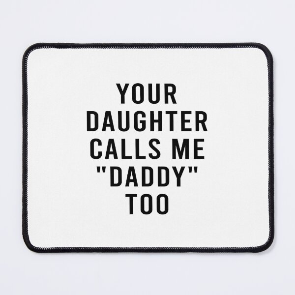 Item preview, Your daughter calls me daddy too designed and sold by LittleCuteBean.