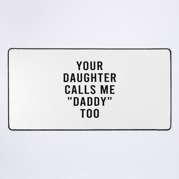 Item preview, Your daughter calls me daddy too designed and sold by LittleCuteBean.