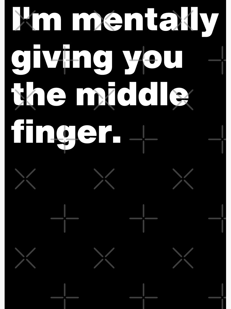 im-mentally-giving-you-the-middle-finger-poster-for-sale-by