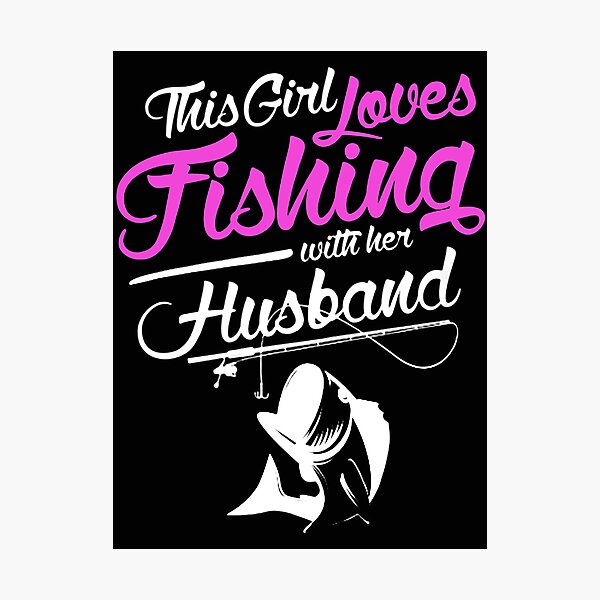 Fishing Quotes For Couples Photographic Prints for Sale