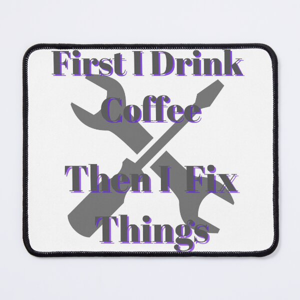 Item preview, First I Drink Coffee Then I Fix Things designed and sold by Fabuluss4Life.