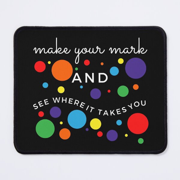 Item preview, make your mark and see where it takes you, international dot day designed and sold by Hey-Nice-Shirt.