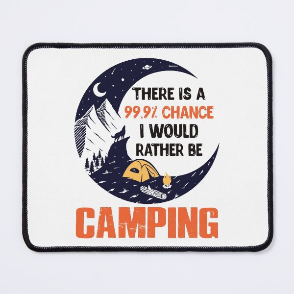 Item preview, There Is A 99.9% Chance I Would Rather Be Camping designed and sold by Prince - Bestseller ★★★★★.