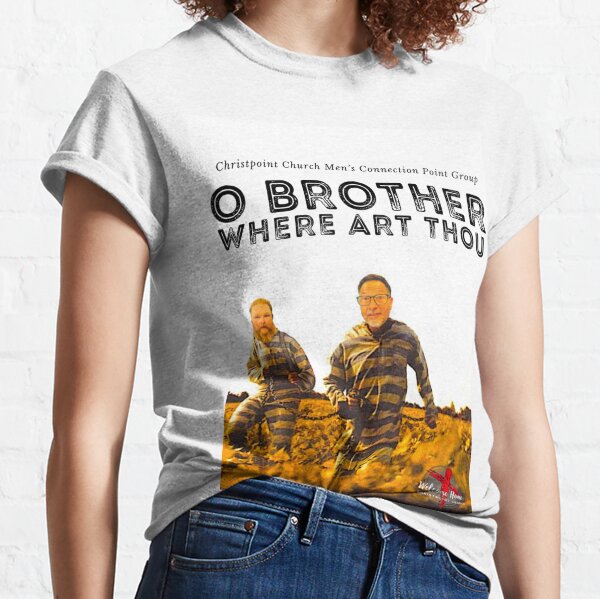 O BROTHER WHERE ART THOU Classic T-Shirt