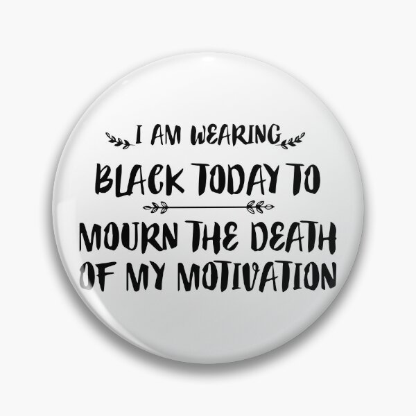 Item preview, FUNNY wearing all black today to mourn the loss of my motivation Black GIFT designed and sold by KiraSpace.