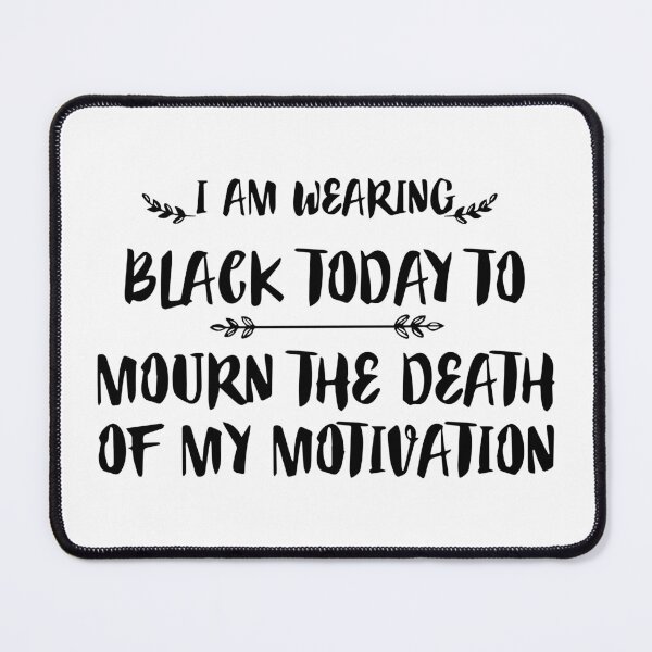 Item preview, FUNNY wearing all black today to mourn the loss of my motivation Black GIFT designed and sold by KiraSpace.