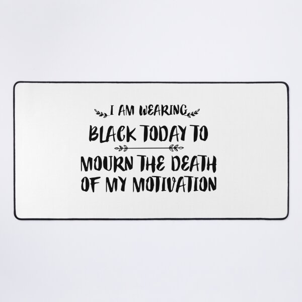 Item preview, FUNNY wearing all black today to mourn the loss of my motivation Black GIFT designed and sold by KiraSpace.