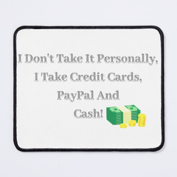 Item preview, I Don't Take It Personally, I Take Credit Cards, Paypal and Cash designed and sold by Fabuluss4Life.