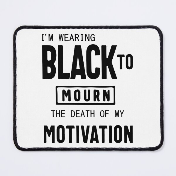 Item preview, FUNNY wearing all black today to mourn the loss of my motivation Black GIFT designed and sold by KiraSpace.
