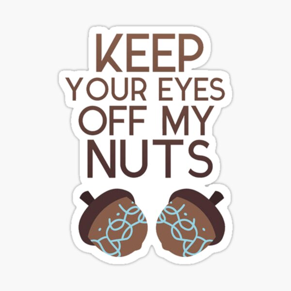 Keep your Eyes Off My Nuts Sticker
