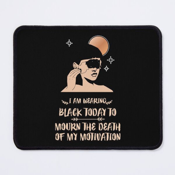 Item preview, FUNNY wearing all black today to mourn the loss of my motivation Black GIFT designed and sold by KiraSpace.