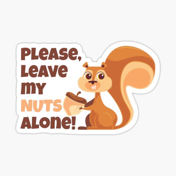Please leave my nuts alone Sticker