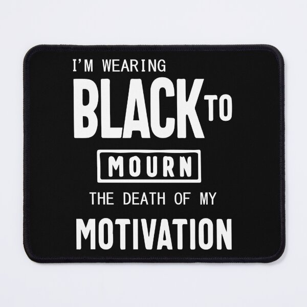 Item preview, FUNNY wearing all black today to mourn the loss of my motivation Black GIFT designed and sold by KiraSpace.