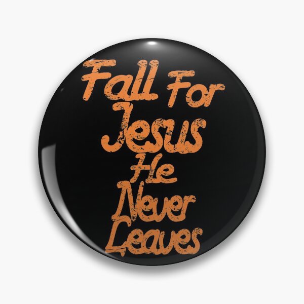 Item preview, Fall For Jesus He Never Leaves designed and sold by toddbrooney.
