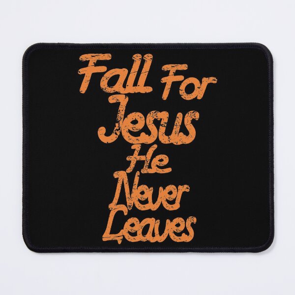 Item preview, Fall For Jesus He Never Leaves designed and sold by toddbrooney.