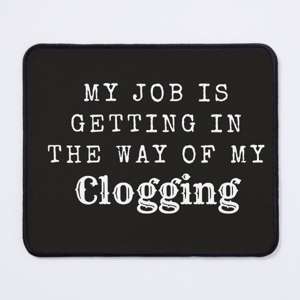 Item preview, My job is getting in the way of my clogging designed and sold by SherylThomas223.
