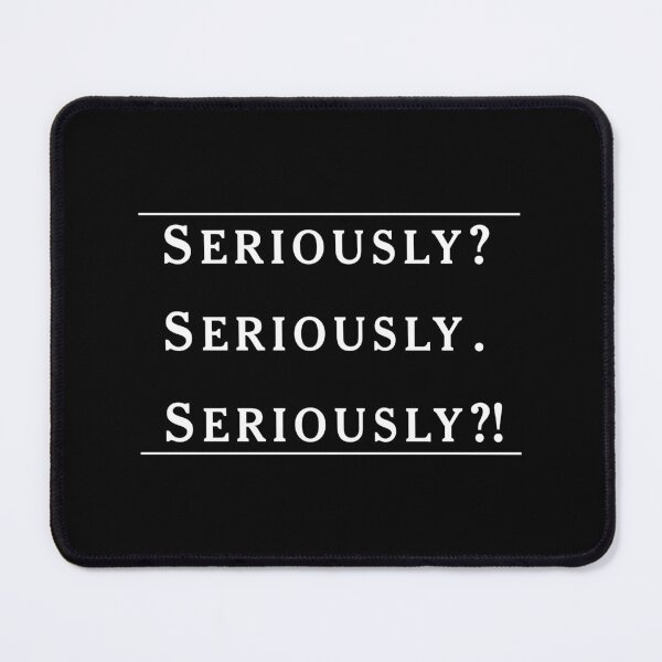 Item preview, Seriously?! designed and sold by Clarabird.