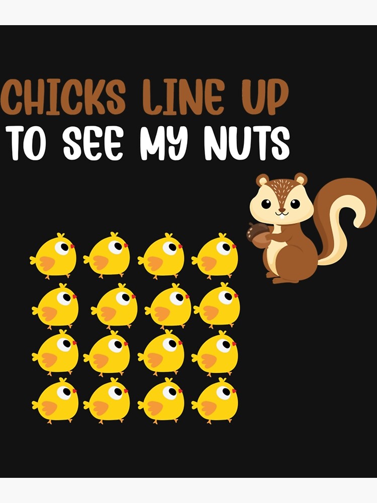 "Chicks Line Up To See My Nuts " Poster for Sale by nativetonothing