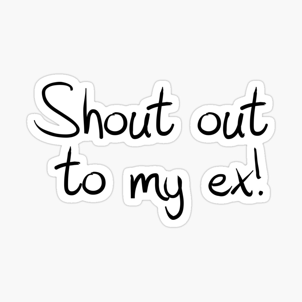 Shout Out To My Ex Greeting Card By Psyduck25 Redbubble