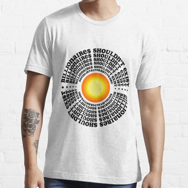 Billionaires Shouldn't Exist Essential T-Shirt