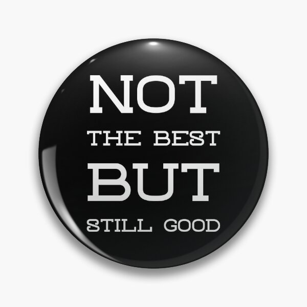 Item preview, Not The Best But Still Good designed and sold by YOYOCollection.