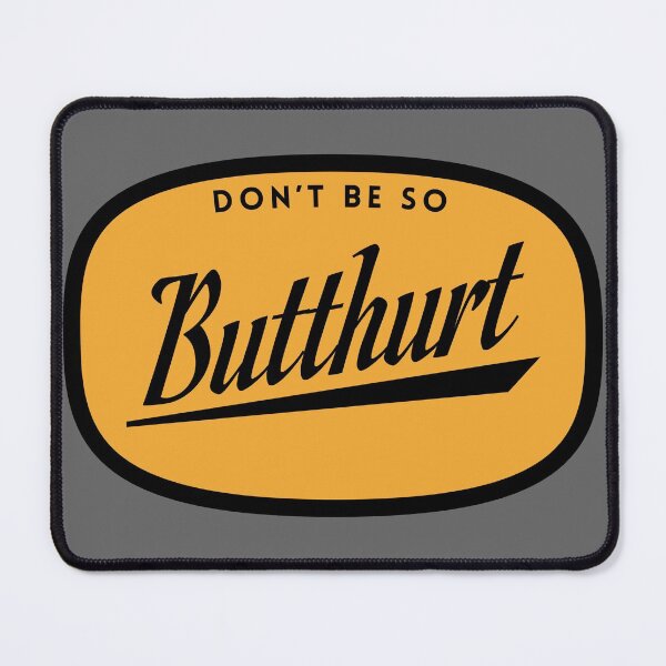 Item preview, Don't be so Butthurt designed and sold by Primotees.