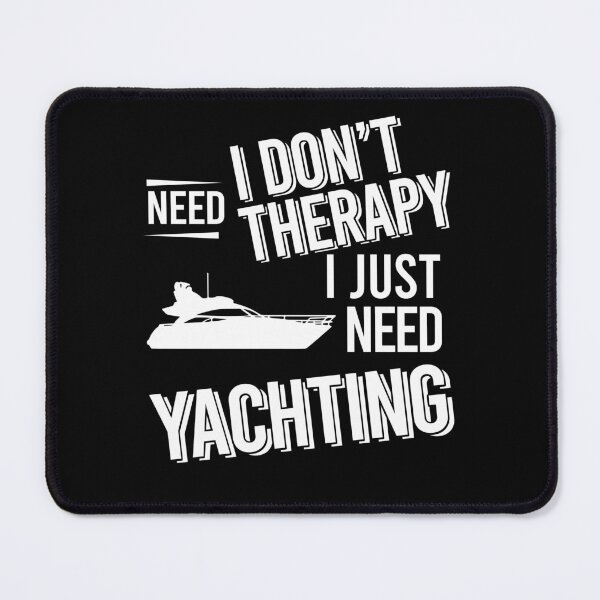 Item preview, I don't need therapy i just need Yachting designed and sold by bestteez.