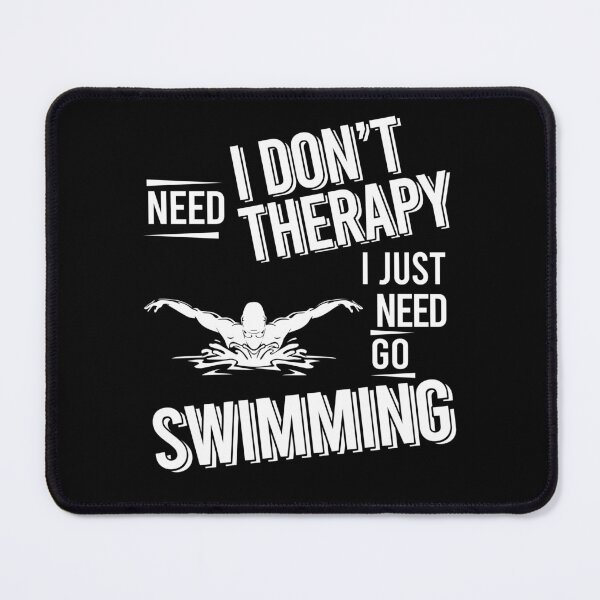 Item preview, I don't need therapy i just need go Swimming designed and sold by bestteez.