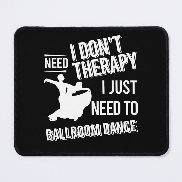 Item preview, I don't need therapy i just need to Ballroom Dance designed and sold by bestteez.