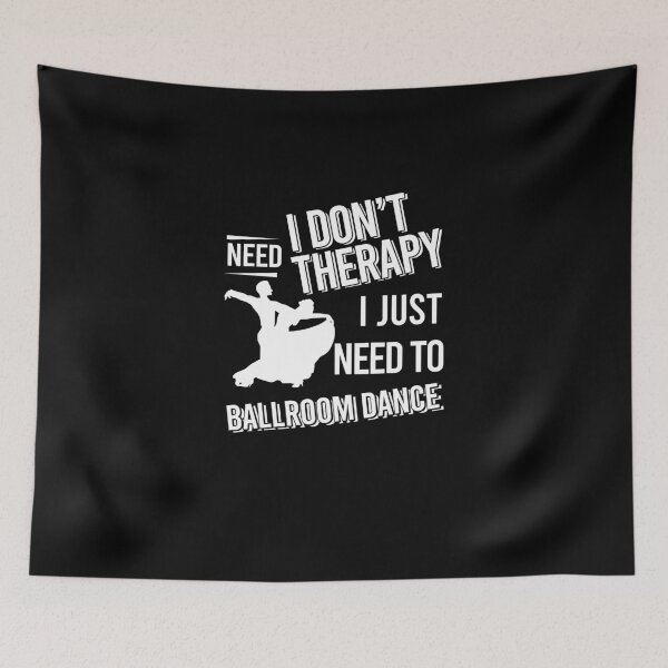 Item preview, I don't need therapy i just need to Ballroom Dance designed and sold by bestteez.