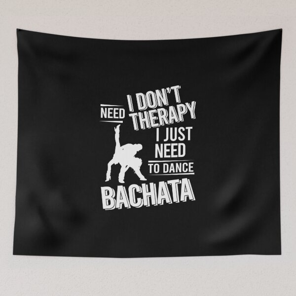 Item preview, I don't need therapy i just need to dance bachata designed and sold by bestteez.