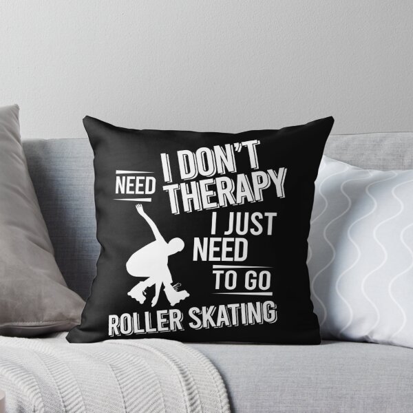 Item preview, I don't need therapy i just need to go  Roller Skating designed and sold by bestteez.