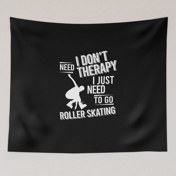 Item preview, I don't need therapy i just need to go  Roller Skating designed and sold by bestteez.