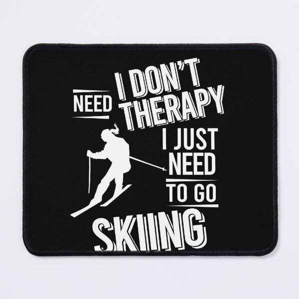 Item preview, I don't need therapy i just need to go Skiing designed and sold by bestteez.