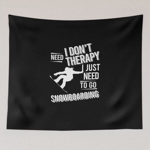 Item preview, I don't need therapy i just need to go  Snowboarding designed and sold by bestteez.