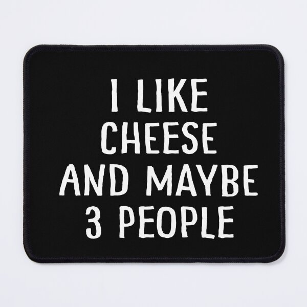 Item preview, I Like Cheese And Maybe 3 People designed and sold by teesaurus.
