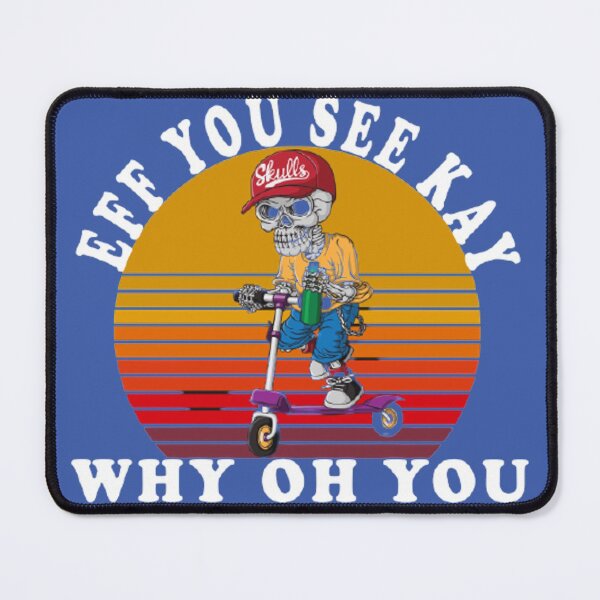 Item preview, EFF YOU SEE KAY WHY OH YOU designed and sold by Marakstore.