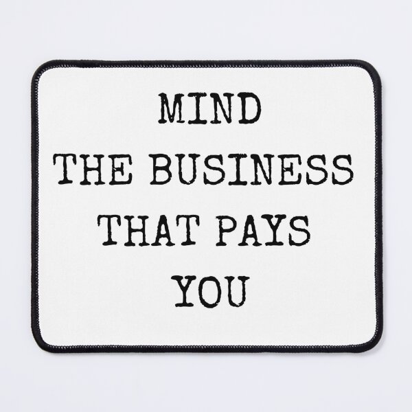 Item preview, MIND THE BUSINESS THAT PAYS YOU (TYPEWRITER FONT) designed and sold by billionairebrnd.