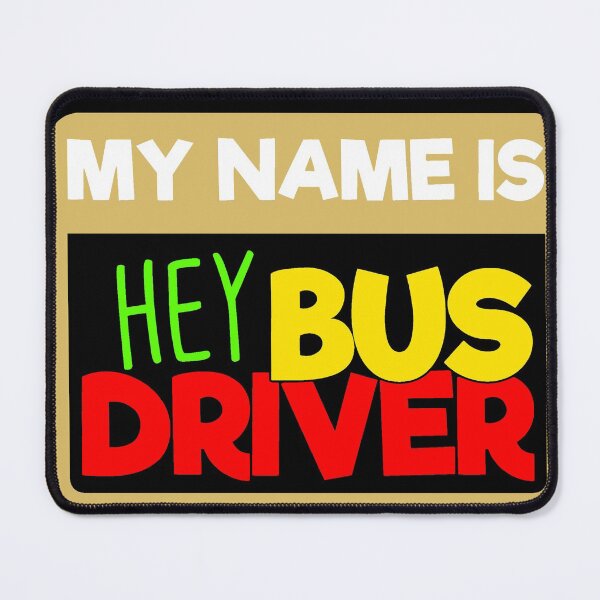 Item preview, My name is hey bus driver designed and sold by Astralia.