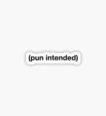 Pun Intended Sticker