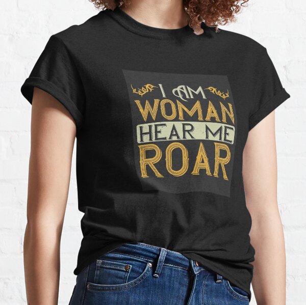 Proud woman roar Proud woman roar shirt Hear me roar shirt I am woman hear me roar tee I Am Woman Shirt