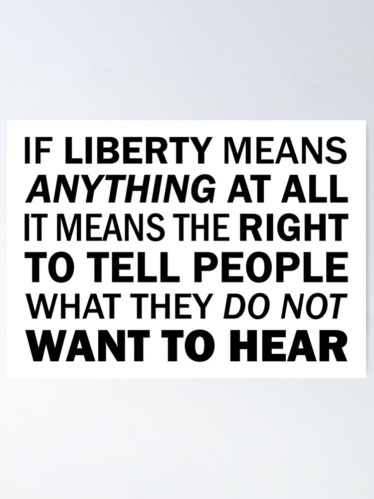 if-liberty-means-anything-at-all-it-means-the-right-to-tell-people