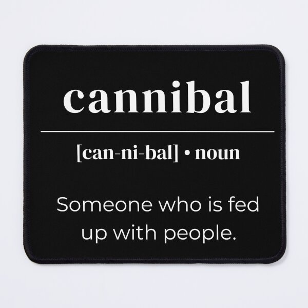 Item preview, Cannibal Dictionary Definition - Someone Who Is Fed Up With People designed and sold by Legit Hooligan.