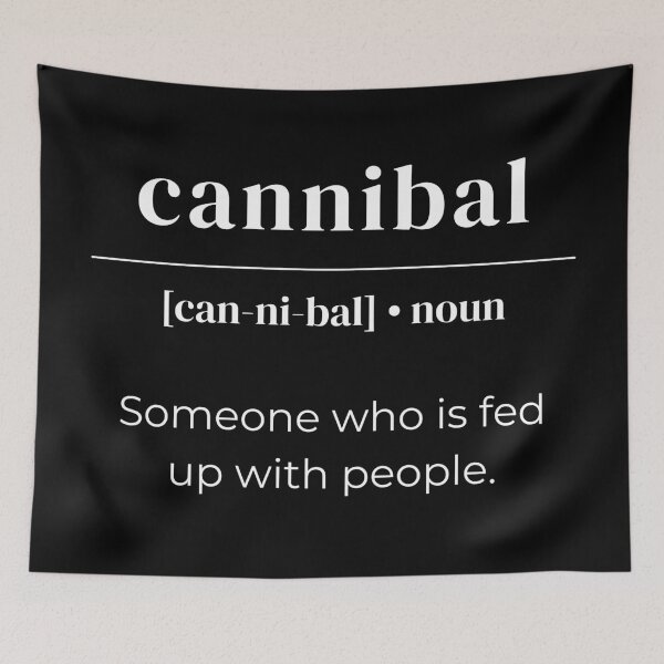 Item preview, Cannibal Dictionary Definition - Someone Who Is Fed Up With People designed and sold by Legit Hooligan.