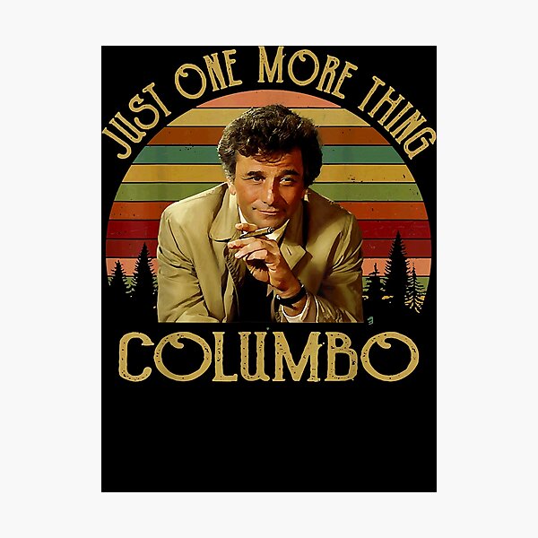 Just One More Thing Columbo Photographic Print For Sale By Rogercook341 Redbubble