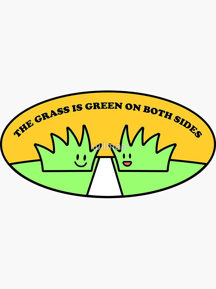 "The Grass is Green on Both Sides" Sticker for Sale by wilmaa Redbubble