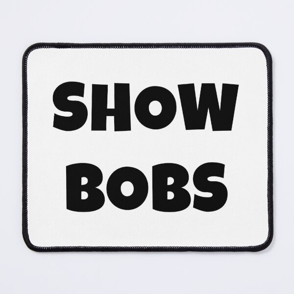Item preview, Show Bobs Meme Black Text designed and sold by RaybenMedia.
