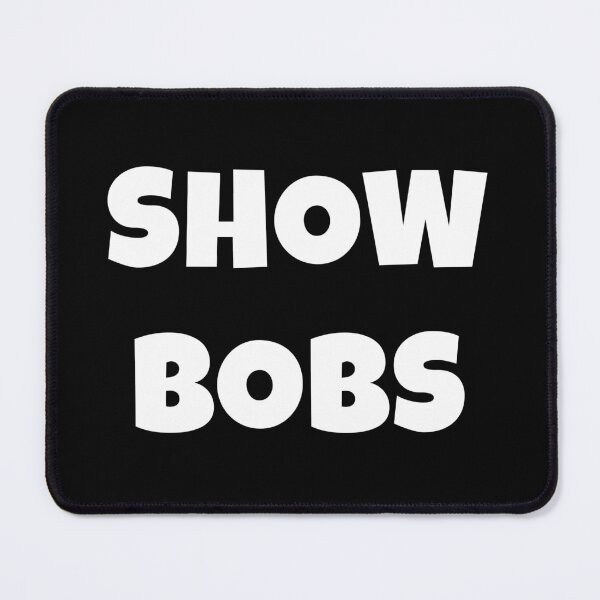 Item preview, Show Bobs Meme White Text designed and sold by RaybenMedia.