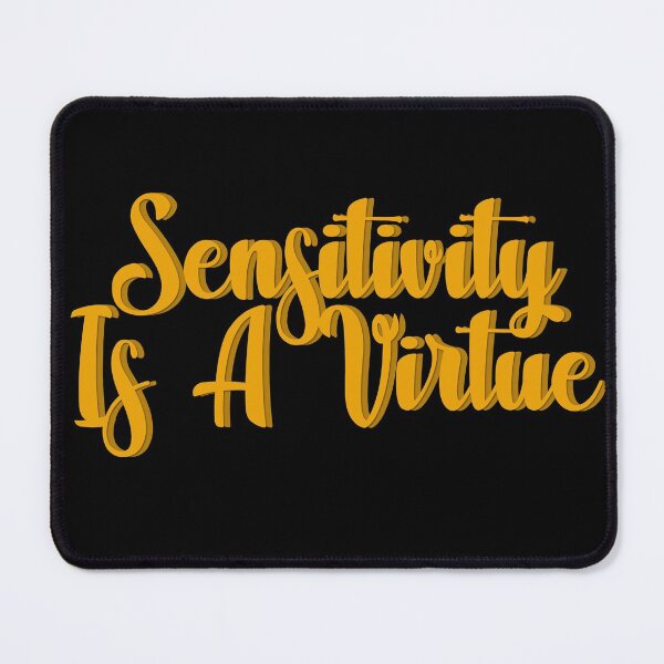 Item preview, Sensitivity Is A Virtue designed and sold by NuarzDesign.